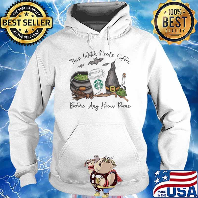 THIS WITCH NEEDS COFFEE BEFORE HOCUS POCUS STARBUCKS SHIRT Hoodie