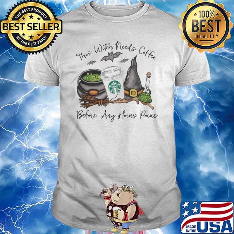 THIS WITCH NEEDS COFFEE BEFORE HOCUS POCUS STARBUCKS SHIRT