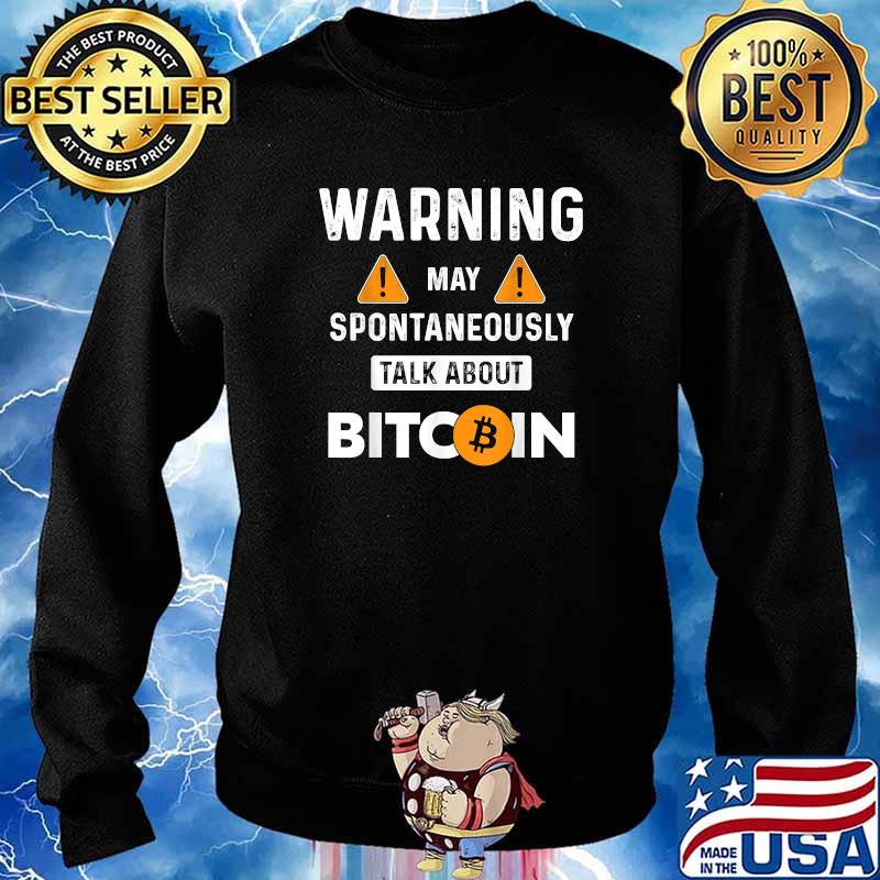 Warning May Spontaneously Talk About Bitcoin BTC T-Shirt Sweater