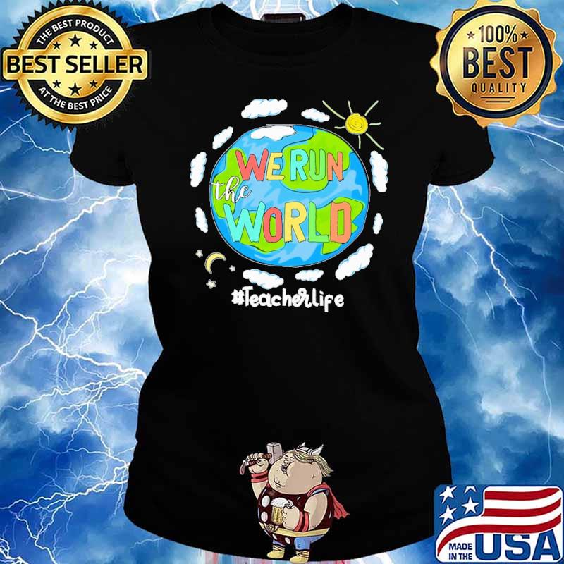 We run the world teacher life earth s Ladies tee