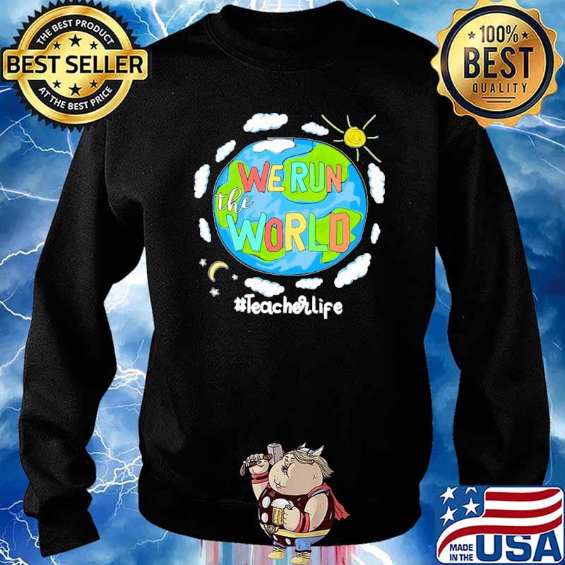 We run the world teacher life earth s Sweater