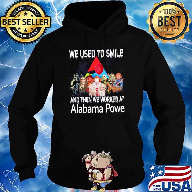 We used to smile and then we worked at Alabama Powe horror movie halloween s Hoodie
