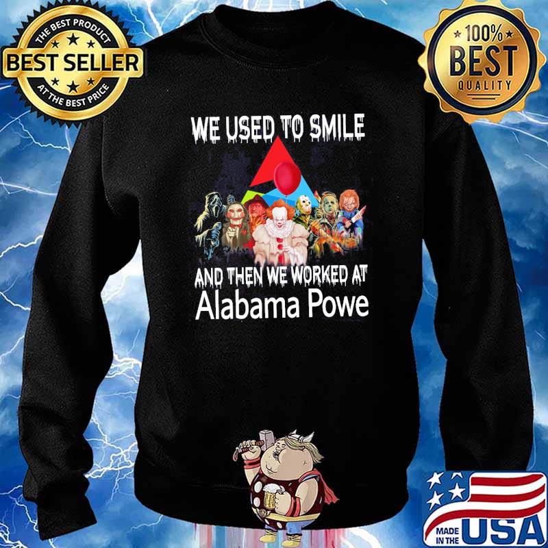We used to smile and then we worked at Alabama Powe horror movie halloween s Sweater