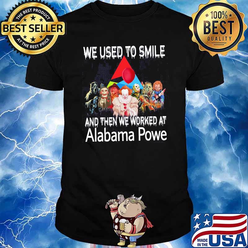 We used to smile and then we worked at Alabama Powe horror movie halloween shirt