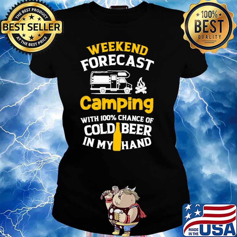 Weekend forecast camping with 100 percent chance of cold beer in my hand s Ladies tee