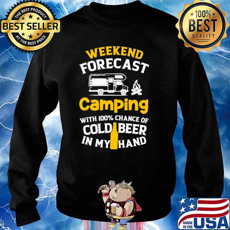 Weekend forecast camping with 100 percent chance of cold beer in my hand s Sweater