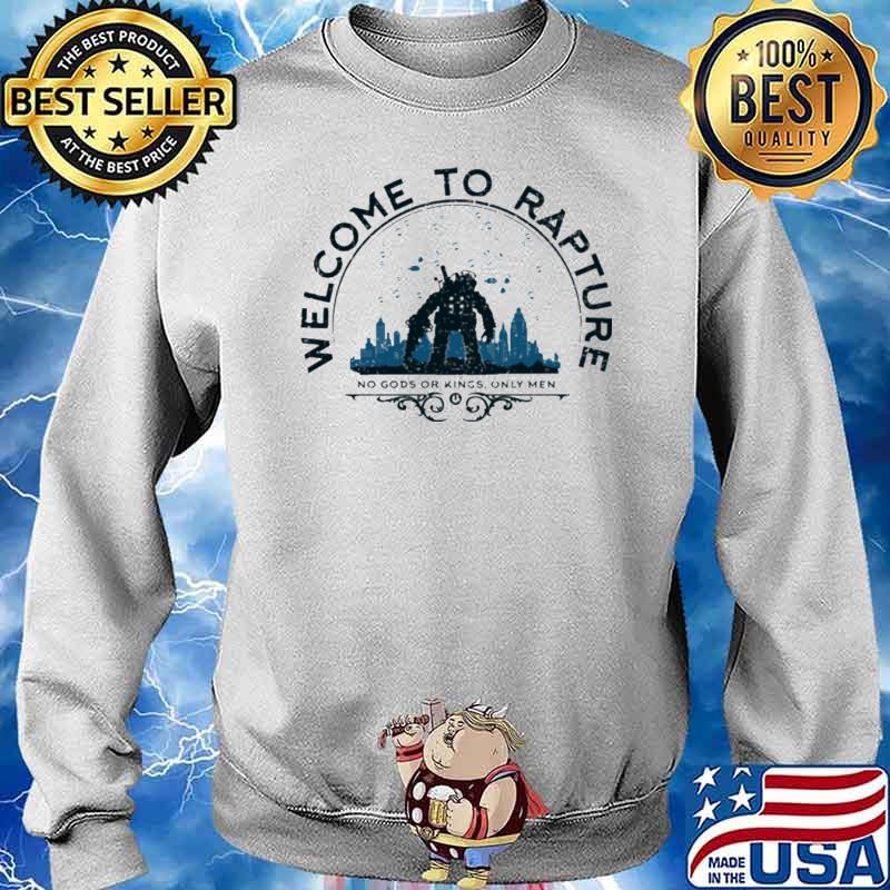 Welcome To Rapture No Gods Or Kings ONly Men Shirt Sweater