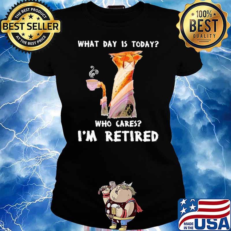 What Day Is Today Who Cares Im Retired Tiger Shirt Ladies tee