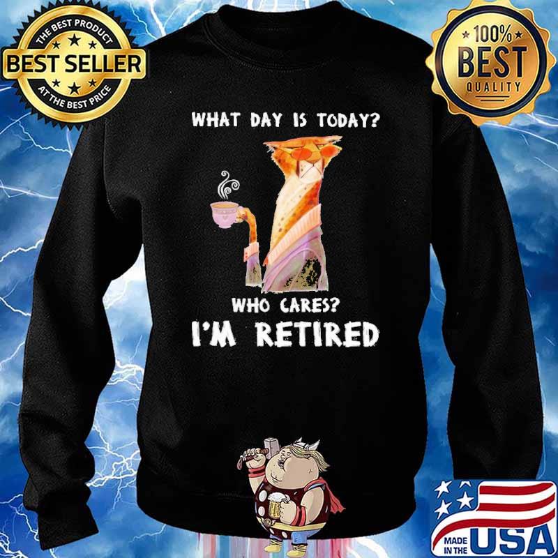 What Day Is Today Who Cares Im Retired Tiger Shirt Sweater