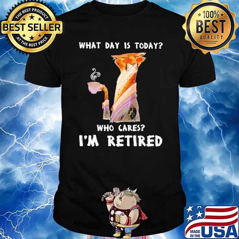 What Day Is Today Who Cares Im Retired Tiger Shirt