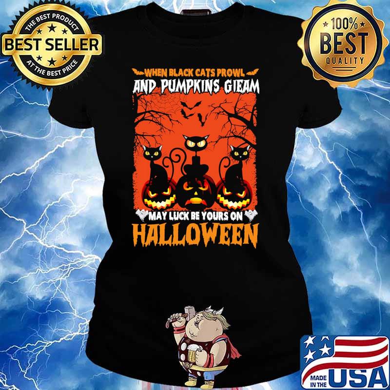 When black cats prowl and pumpkins gieam may luck be yours on halloween s Ladies tee