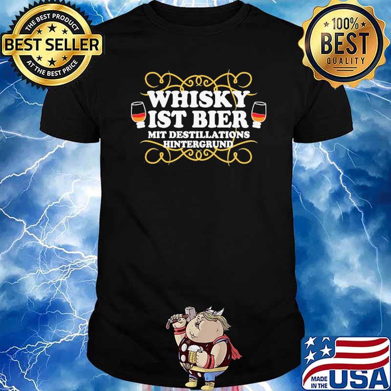 WHISKY IST BIER MIT DESTILLATIONSHINTERGUND SHIRT