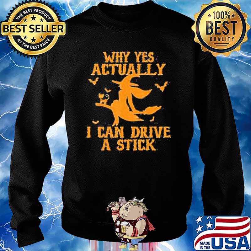 Why Yes Actually I Can Drive A Stick Witch Happy Halloween Shirt Sweater