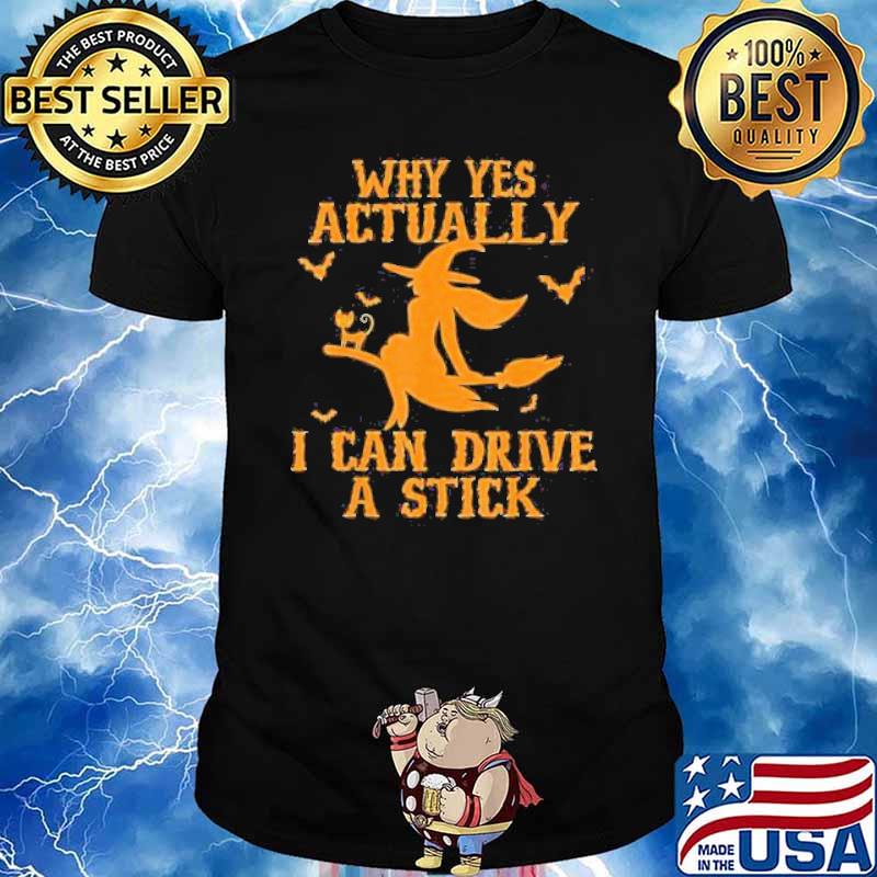 Why Yes Actually I Can Drive A Stick Witch Happy Halloween Shirt