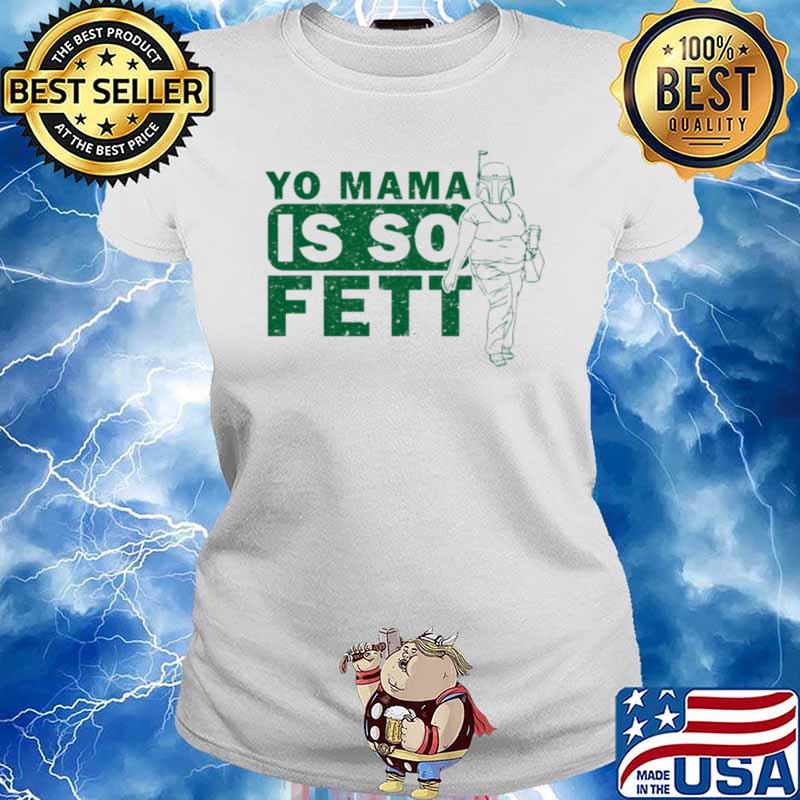 Yo mama is so fett mother boba fett star wars s Ladies tee