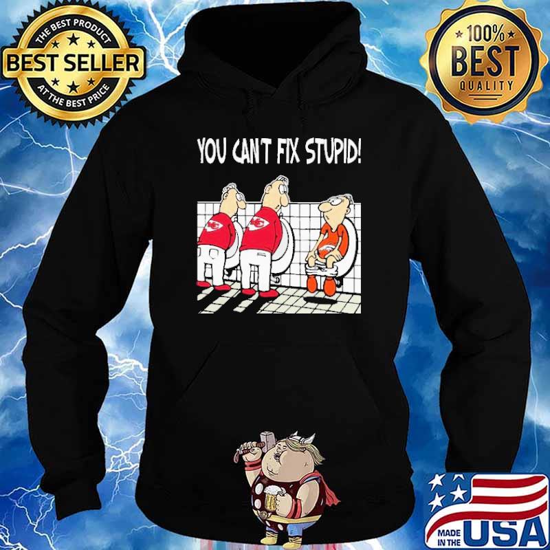 You Cant Fix Stupid Funny Kansas City Chiefs T-Shirt - T-shirts