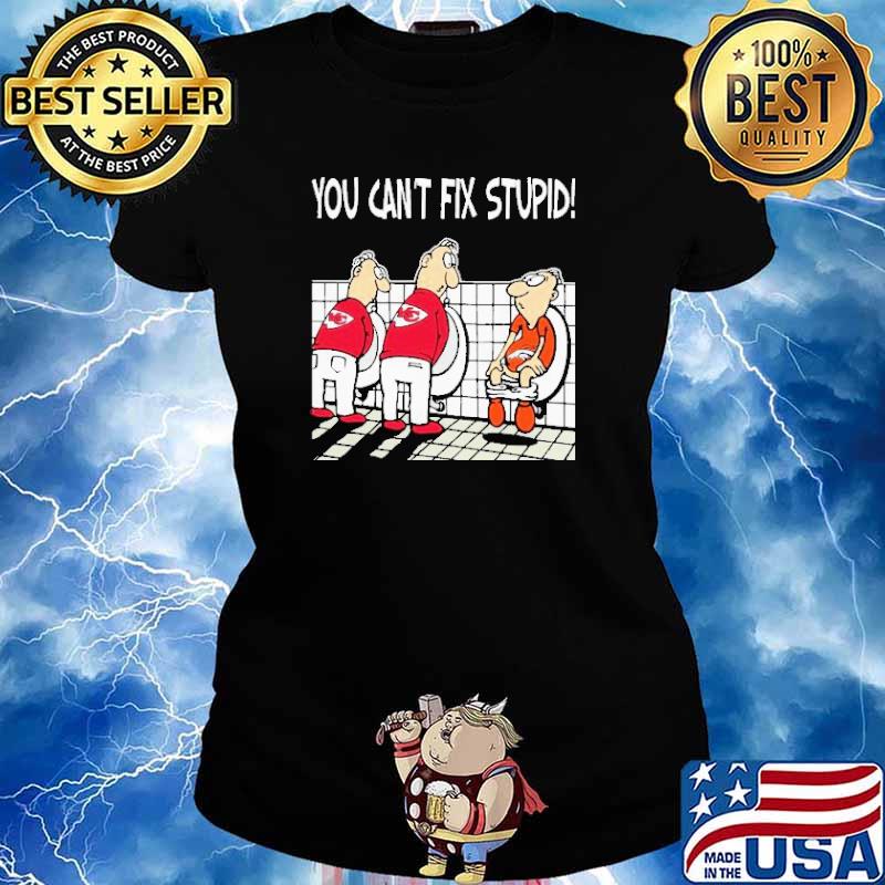 You Cant Fix Stupid Funny Kansas City Chiefs T-Shirt - T-shirts Low Price