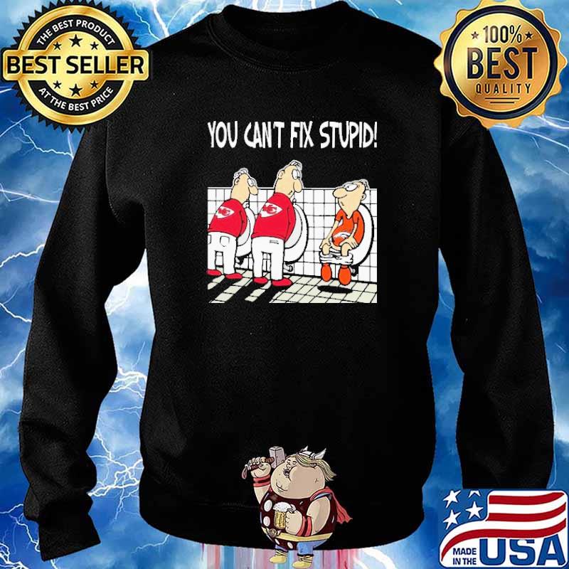 You Cant Fix Stupid Funny Kansas City Chiefs T-Shirt - T-shirts