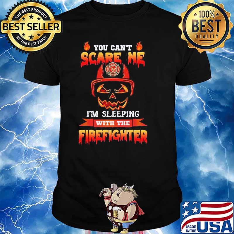 You cant scare me im sleeping with the firefighter skull shirt