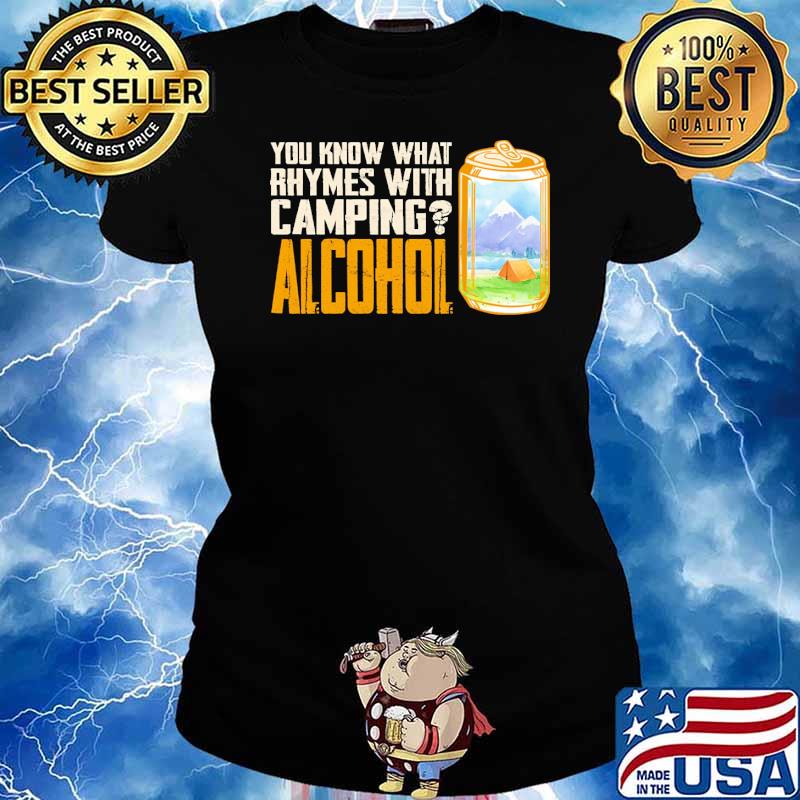 You know what rhymes with camping alcohol s Ladies tee