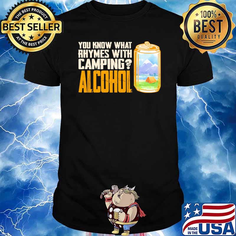 You know what rhymes with camping alcohol shirt