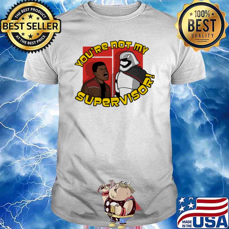 You're not my supervisor Stormtrooper armor shirt
