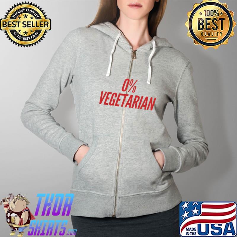 0 Vegetarian Funny Meat Eater T- Full Zip Hooded
