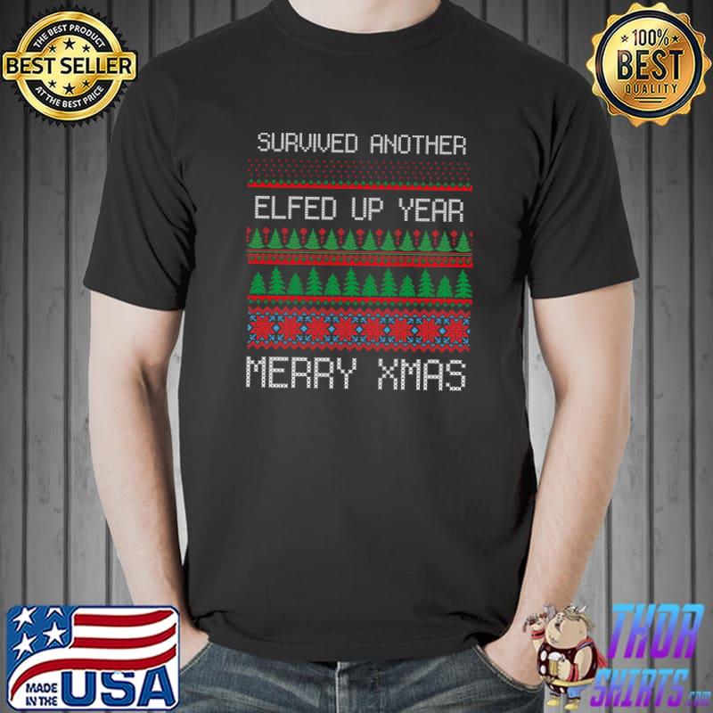 2021 Ugly Sweater Another Elfed Up Year Merry Christmas T- Unisex
