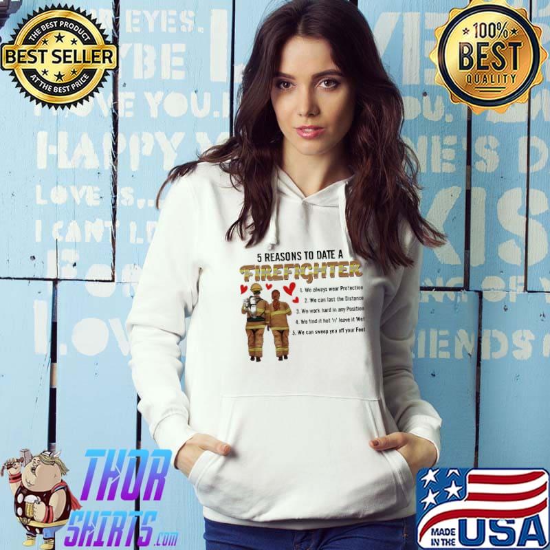 5 Reasons To Date A Firefighter We Can Sweep You Off Your Feet Shirt
