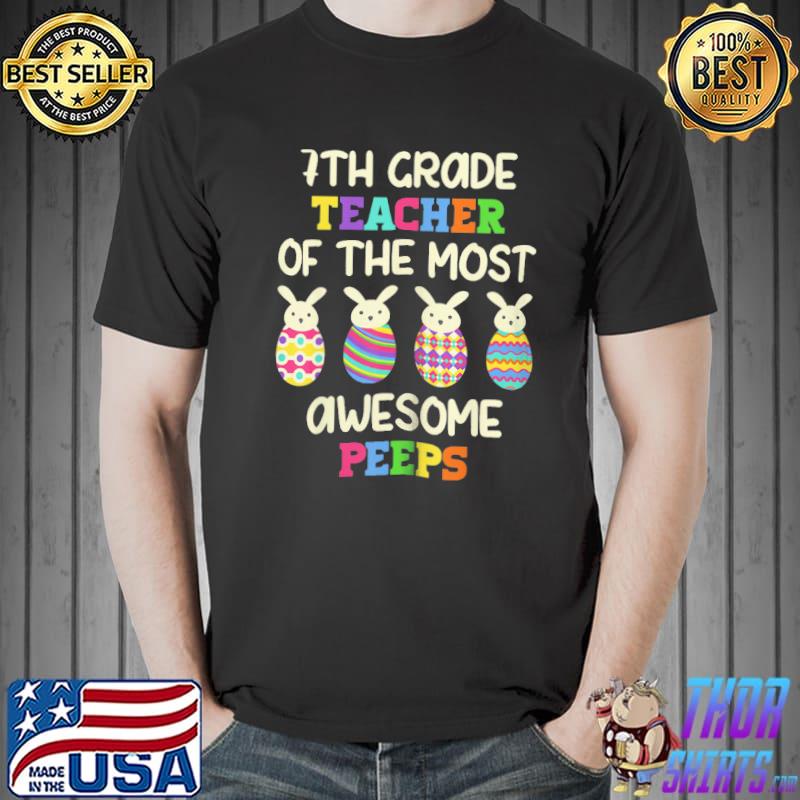 7Th Grade Teacher Of The Most Awesome Peeps Easter Day Bunny shirt