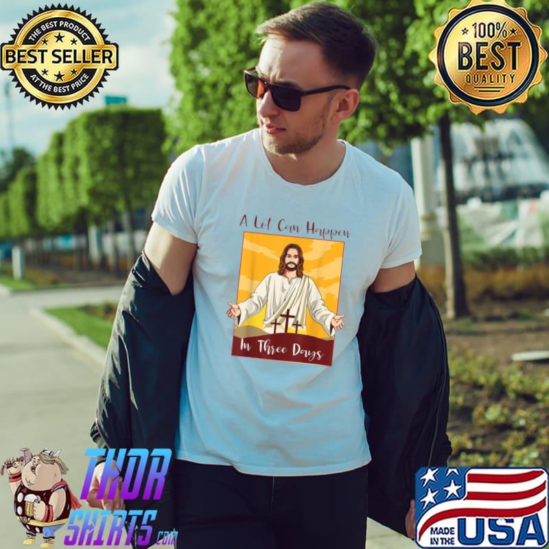 A Lot Can Happen In 3 Days Christian Bible Easter Shirt Unisex