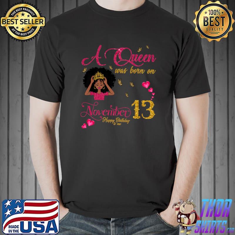 A Queen Was Born On November 13 Happy Birthday To Me Premium T-Shirt Unisex