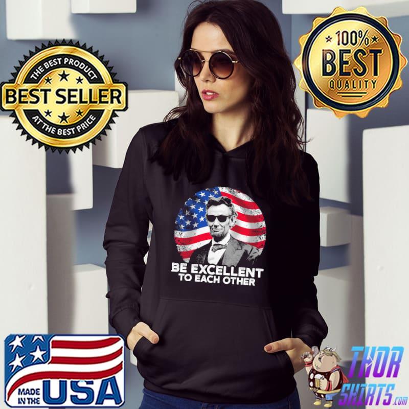 Abraham Lincoln be excellent to each other american flag shirt