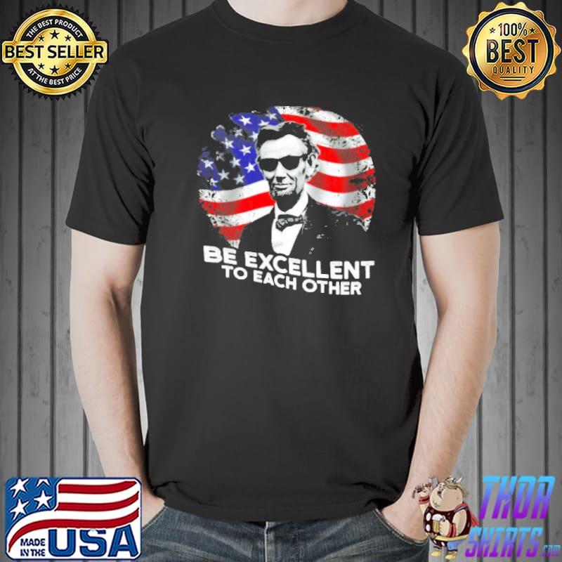 Abraham Lincoln be excellent to each other shirt