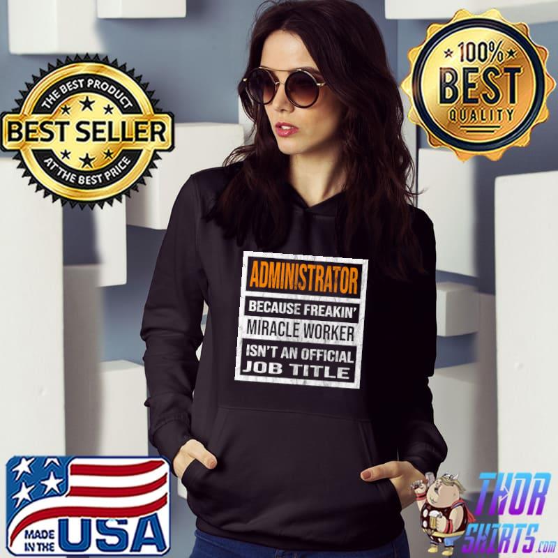 Administrator Because Miracle Worker Funny T-shirt