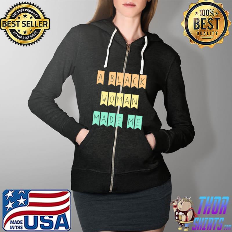 African American Mom A Black Woman Made Me Strong Woman Premium T-Shirt Full Zip Hooded