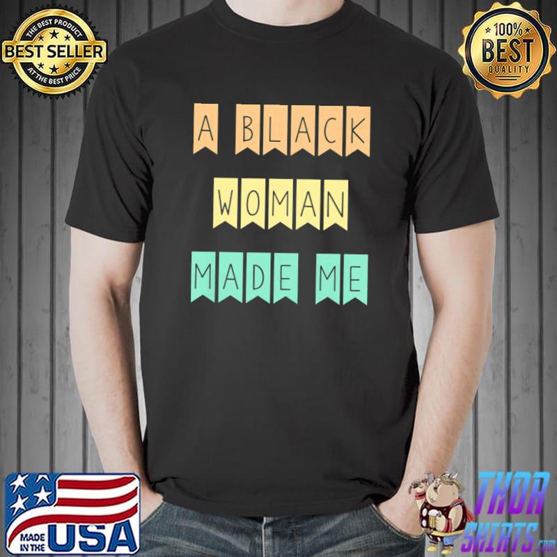 African American Mom A Black Woman Made Me Strong Woman Premium T-Shirt Unisex