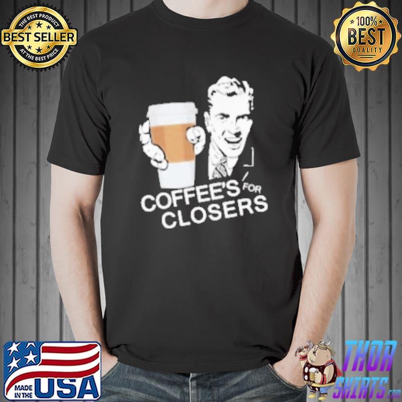 Alec Baldwin Coffee Is For Closers Shirt Unisex