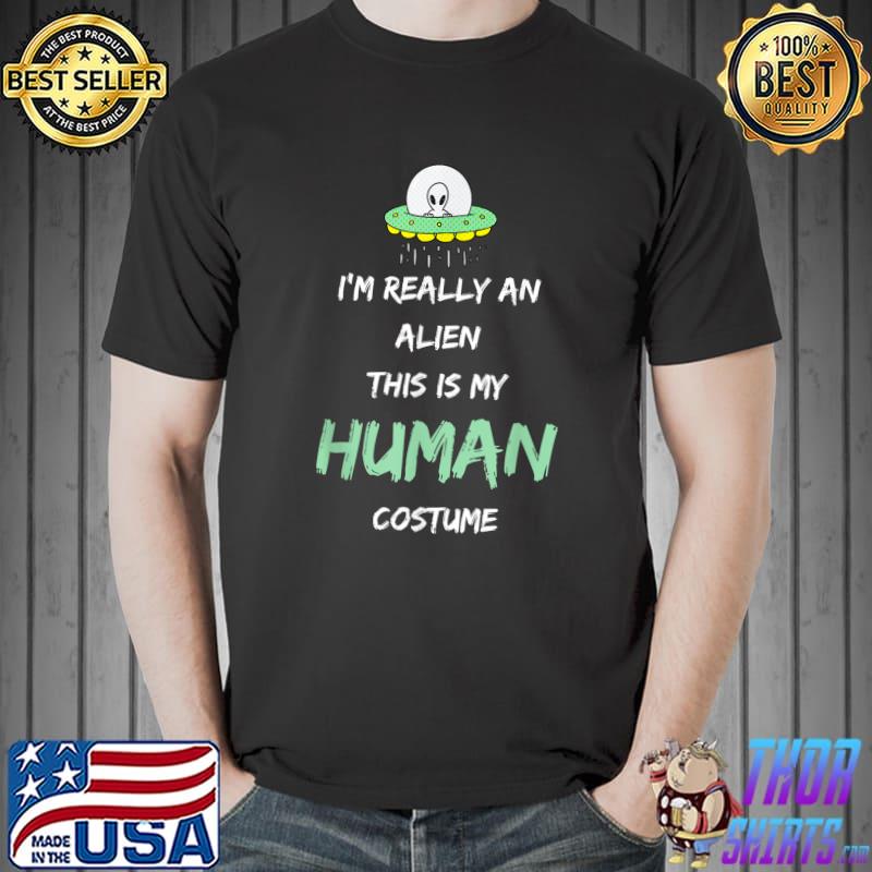 Alien Costume This Is My Human Costume I'm Really An Alien T-Shirt