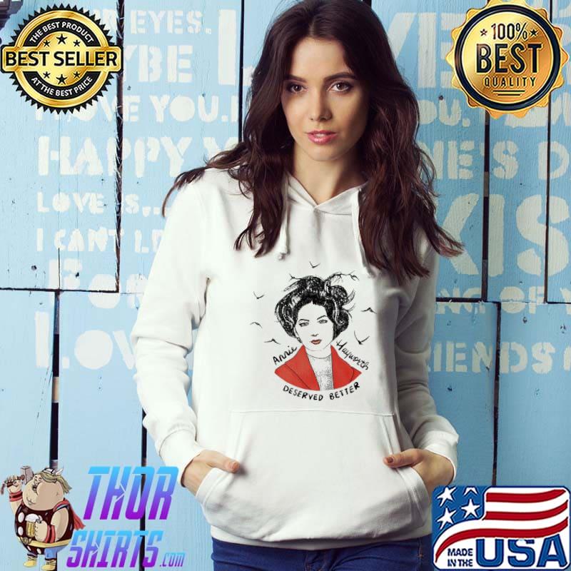 Annie Hayworth Deserved Better s Hoodie