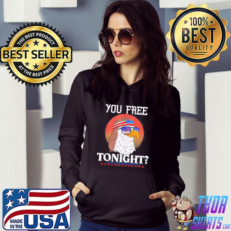 Are You Free Tonight 4Th Of July Retro American Bald Eagle Shirt Hoodie