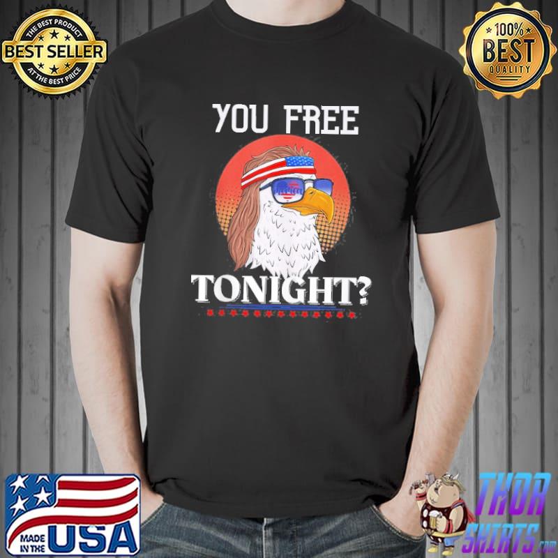 Are You Free Tonight 4Th Of July Retro American Bald Eagle Shirt