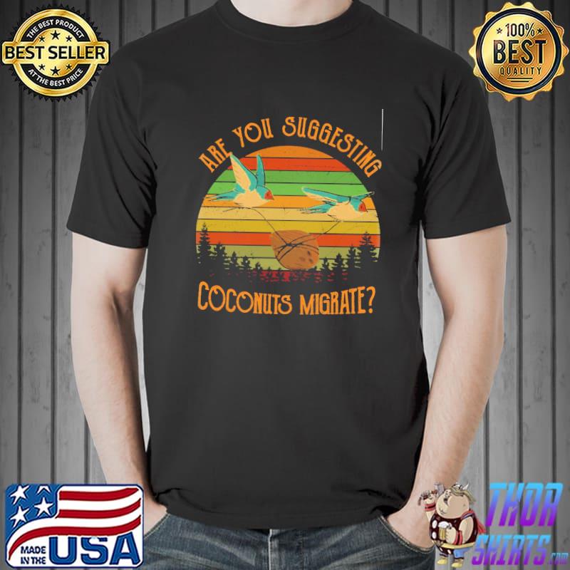 Are You Suggesting Coconuts Migrate Vintage Shirt Unisex