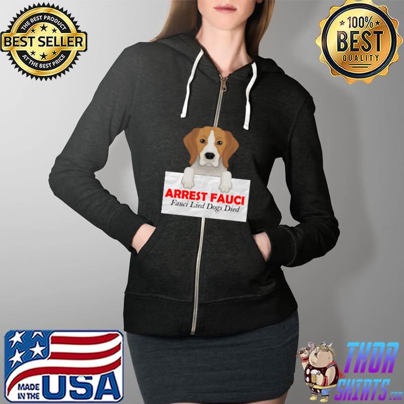ARREST FAUCI lide dogs died T-Shirt Full Zip Hooded