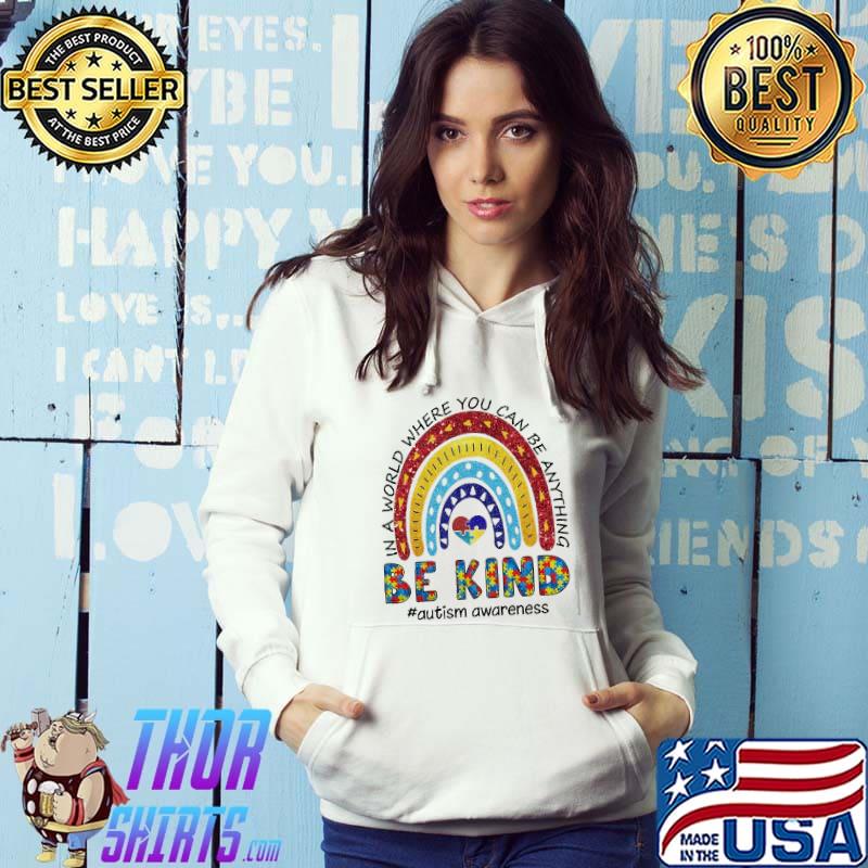Autism Awareness In A World Where You Can Be Anything Be Kind Rainbow Shirt