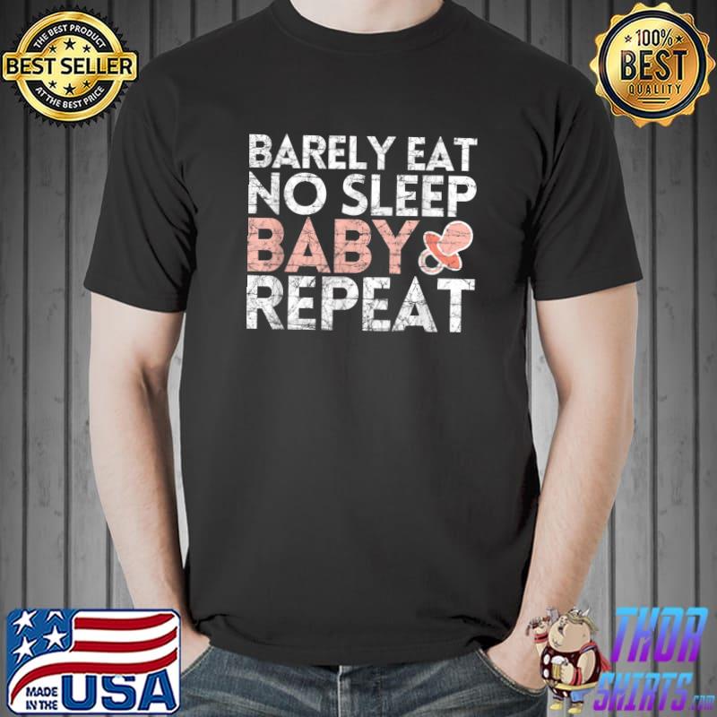 Barely Eat No Sleep Baby Repeat Pink Pacifier New Parent T-Shirt Unisex