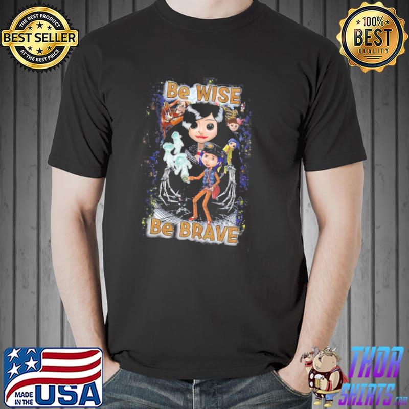 BE WISE Be BRave Coraline s Unisex