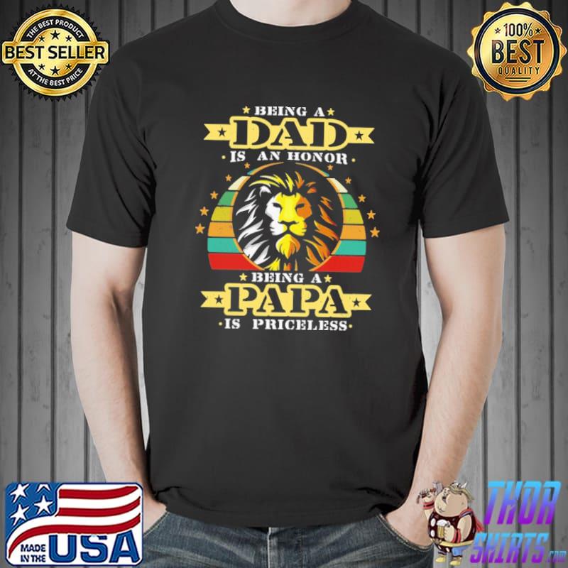 Being Dad is an Honor Being Papa is Priceless Lion Vintage s Unisex
