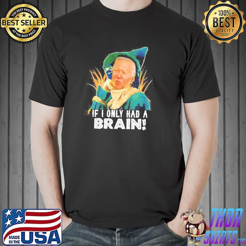 Biden if I only had a brain shirt