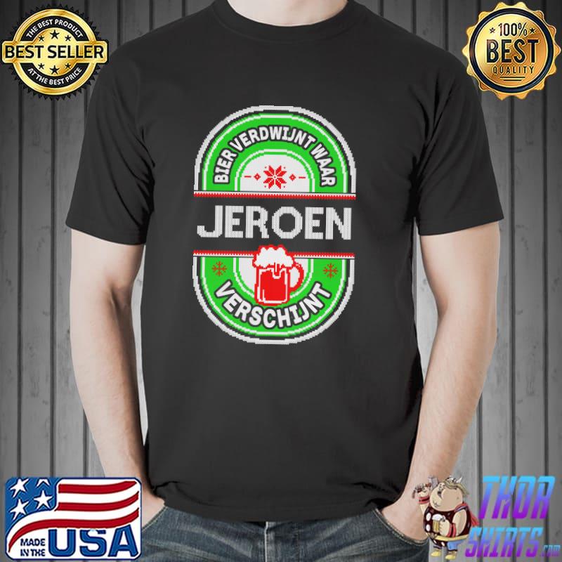 Bier verdwijnt waar jeroen verschijnt shi Bier verdwijnt waar jeroen verschijnt shirtrt